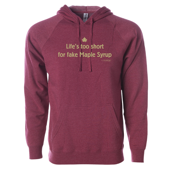 Vermont Life&#39;s Too Short For Fake Maple Syrup Unisex Hooded Sweatshirt